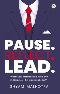 Pause. Reflect. Lead. – Leadership Insights for Managers and Executives