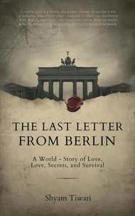 The Last Letter from Berlin: A World War II Story of Love, Secrets, and Survival