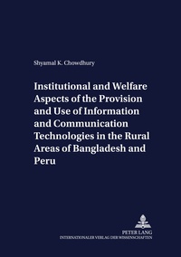 Shyamal Chowdhury - Institutional and Welfare Aspects of the Provision and Use of Information and Communication Technologies in the Rural Areas of Bangladesh and Peru.