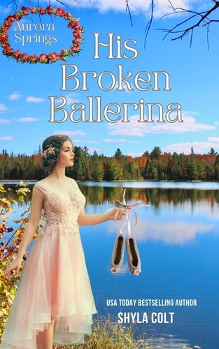  Shyla Colt - His Broken Ballerina - Aurora Springs, #1.