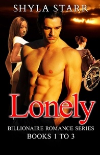  Shyla Starr - Lonely Billionaire Romance Series - Books 1 to 3 - Lonely Billionaire Romance Series.