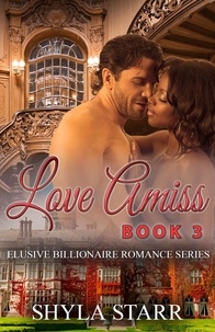  Shyla Starr - Love Amiss - Elusive Billionaire Romance Series, #3.