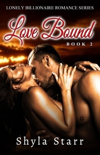  Shyla Starr - Love Bound - Lonely Billionaire Romance Series, #2.