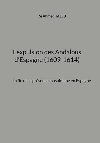 L'expulsion des Andalous d'Espagne (1609-1614). La fin de la présence musulmane en Espagne