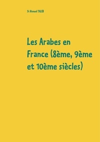 Si Ahmed Taleb - Les Arabes en France (8e, 9e et 10e siècles).