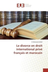 Si mohamed Akhdi - Le divorce en droit international privé français et marocain.