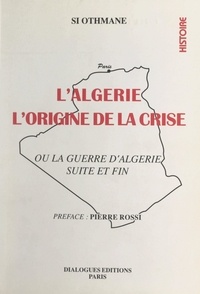 Si Othmane et José Luis Fdez - L'Algérie : l'origine de la crise - Ou La guerre d'Algérie, suite et fin.