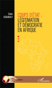 Siaka Coulibaly - Coups d'Etat - Légitimation et démocraties en Afrique.