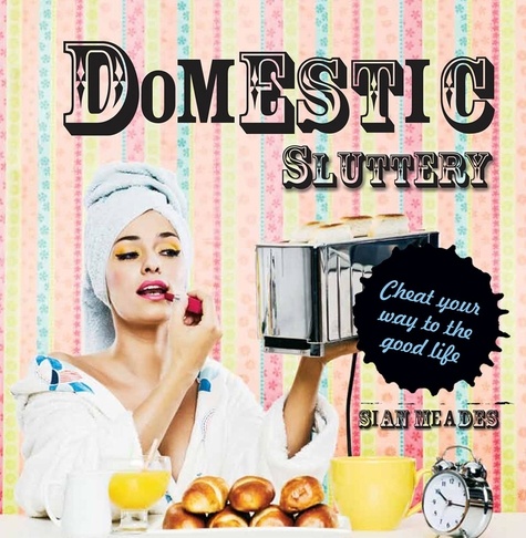Sian Meades - Domestic Sluttery.