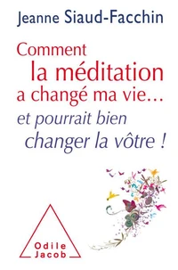 Comment la méditation a changé ma vie... et pourrait bien changer la vôtre !