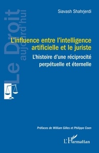 Siavash Shahrjerdi - L'influence entre l'intelligence artificielle et le juriste - L'histoire d'une réciprocité perpétuelle et éternelle.