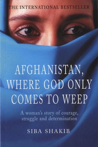Siba Shakib - Afghanistan, Where God Only Comes to Weep.