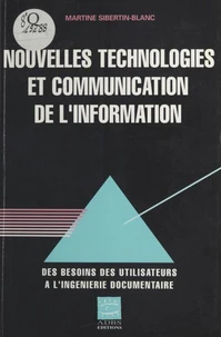 Nouvelles Technologies Et Communication De L'Information. De L'Analyse Des Besoins A L'Ingenierie Documentaire
