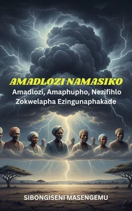 Amadlozi Namasiko: Amaphupho, Nezimfihlo Zokwelapha Ezingunaphakade.