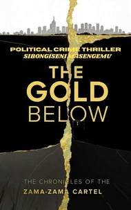 The Gold Below: The Chronicles Of The Zama-Zama Cartel