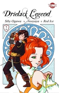 Siby Ogawa et Red Ice - Drielack Legend 2 : Drielack Legend Tome 2 - Tome 2.