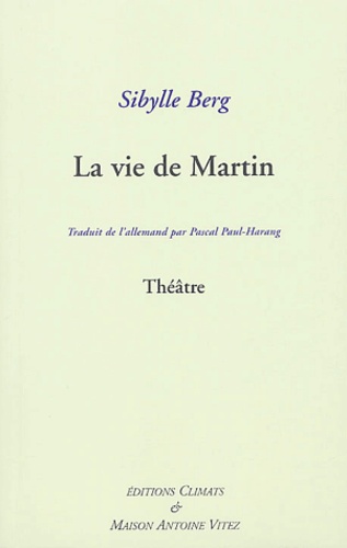 Sibylle Berg - La  Vie de Martin : Helges Leben.