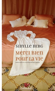 Sibylle Berg - Merci bien pour la vie.