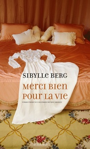 Sibylle Berg - Merci bien pour la vie.