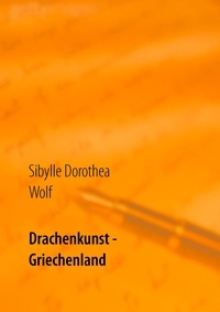 Sibylle Dorothea Wolf - Drachenkunst - Griechenland.