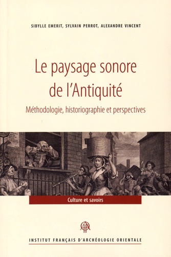 Sibylle Emerit et Sylvain Perrot - Le paysage sonore de l'Antiquité - Méthodologie, historiographie et perspectives.