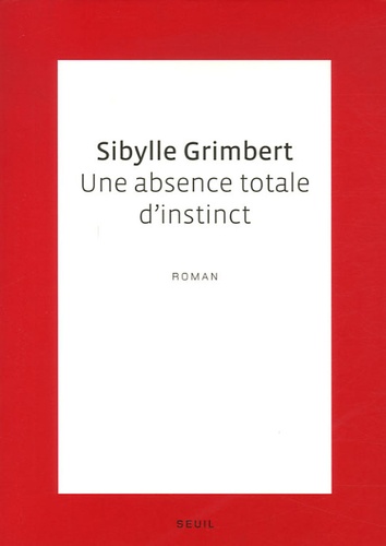 Sibylle Grimbert - Une absence totale d'instinct.