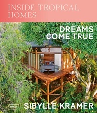Sibylle Kramer - Inside Tropical Homes - Dreams Come True.