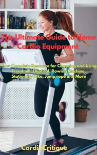 The Ultimate Guide to Home Cardio Equipment