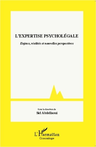 Sid Abdellaoui - L'expertise psycholégale - Enjeux, réalités et nouvelles perspectives.