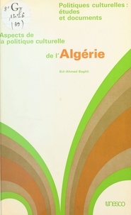 Sid-Ahmed Baghli - Aspects de la politique culturelle de l'Algérie.