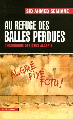 Sid Ahmed Semiane - Au refuge des balles perdues - Chroniques des deux Algérie.