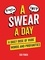 A Swear A Day. A Daily Dose of Rude Words and Profanities