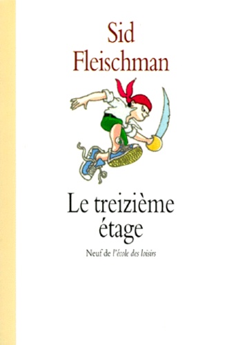 Sid Fleischman - Le Treizieme Etage. Une Histoire De Fantome.
