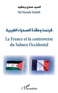 Sid Hamdi Yahdih - La France et la controverse du Sahara Occidental.