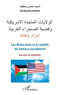 Sid Hamdi Yahdih - Les Etats-Unis et le conflit du Sahara Occidental - Secrets et subtilités.