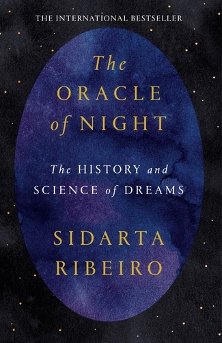 Sidarta Ribeiro et Daniel Hahn - The Oracle of Night - The history and science of dreams.