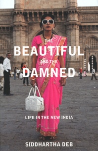 Siddhartha Deb - The Beautiful and the Damned - Life in the New India.