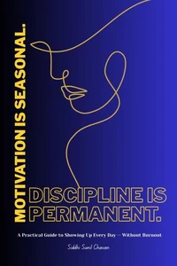 Motivation is Seasonal. Discipline is Permanent.