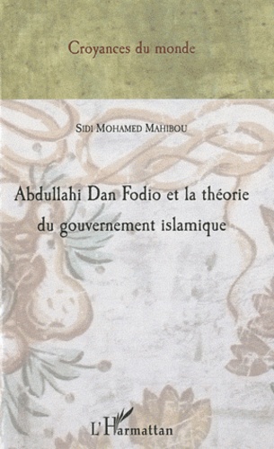 Sidi Mohamed Mahibou - Abdullahi Dan Fodio et la théorie du gouvernement islamique.