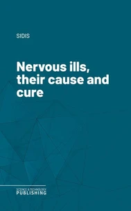 Nervous ills, their cause and cure