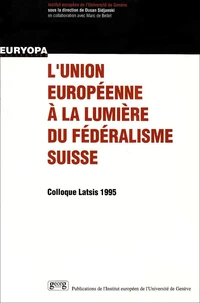 L'Union Europeenne A La Lumiere Du Federalisme Suisse   Colloque  Latsis 1995
