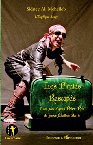 Sidney Ali Mehelleb - Les Pirates Rescapés - D'après Peter Pan de James Matthew Barrie, libre suite.