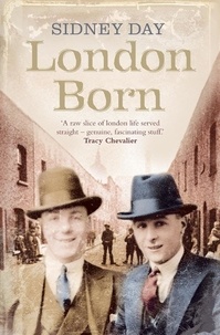 Sidney Day - London Born - A Memoir of a Forgotten City.
