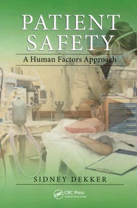 Sidney Dekker - Patient Safety - A Human Factors Approach.