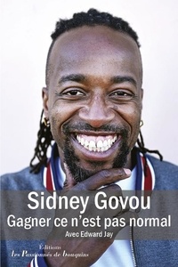 Sidney Govou - Sidney Govou - Gagner ce n'est pas normal.