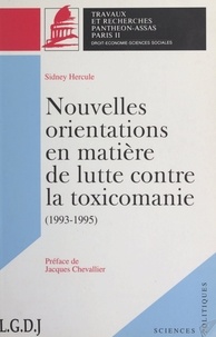Sidney Hercule et Jacques Chevallier - Nouvelles orientations en matière de lutte contre la toxicomanie, 1993-1995 - Mémoire pour le DEA de sciences administratives.