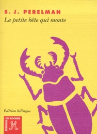 Sidney-Joseph Perelman - La Petite Bete Qui Monte Et Autres Textes. Edition Bilingue Americain-Francais.