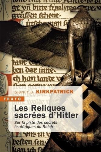 Les reliques sacrées d'Hitler. Sur la piste des secrets ésotériques du Reich