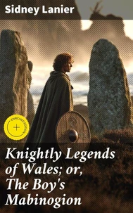 Knightly Legends of Wales; or, The Boy's Mabinogion