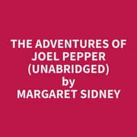 The Adventures of Joel Pepper (Unabridged)